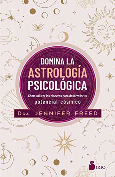Imagen de Domina la Astrología Psicológica. Cómo utilizar los planetas para desarrollar tu potencial cósmico. Dra. Jennifer Freed