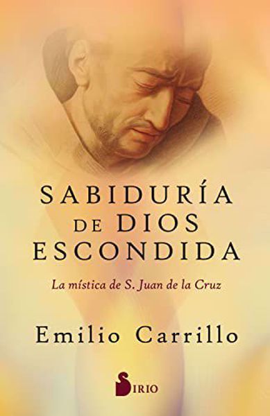 Picture of Sabiduría de Dios escondida. La mística de san Juan de la Cruz. Emilio Carrillo