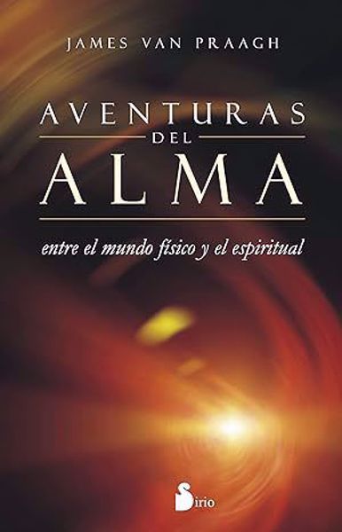 Imagen de Aventuras del Alma, entre el mundo físico y el espiritual. James Van Praagh