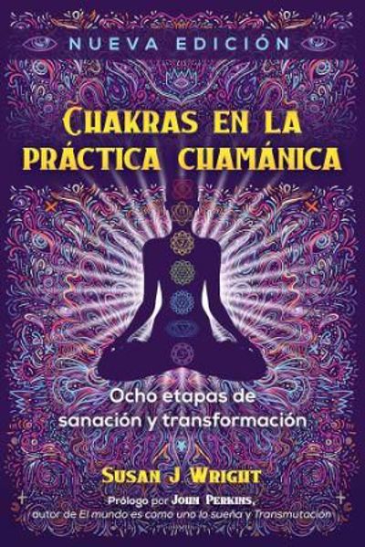 Picture of Chakras en la Práctica Chamánica. Ocho etapas de sanación y transformación. Susan J. Wright