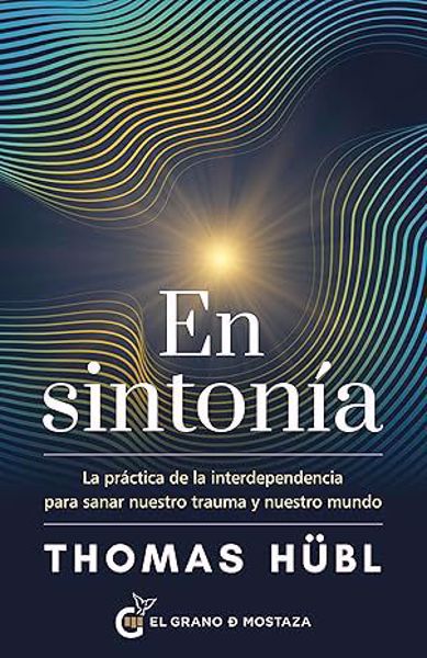 Picture of En Sintonía. La práctica de la interdependencia para sanar nuestro trauma y nuestro mundo. Thomas Hübl