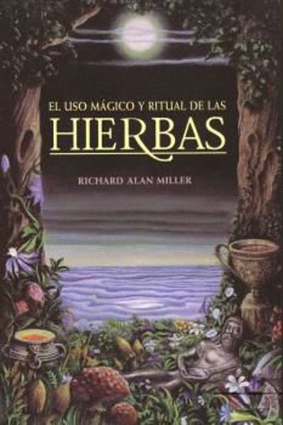 Imagen de El uso mágico y ritual de las hierbas Richard Alan Miller Inner Traditions en Español. Abril 2024